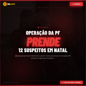 OPERAÇÃO DA PF PRENDE 12 SUSPEITOS EM NATAL