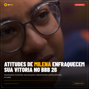 ATITUDES DE MILENA ENFRAQUECEM SUA VITORIA NO BBB 26